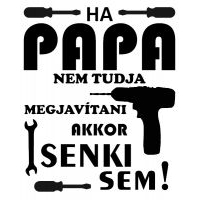 Ha Papa nem tudja megjavítani