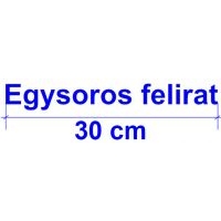 Egysoros  Felirat 30 cm széles
